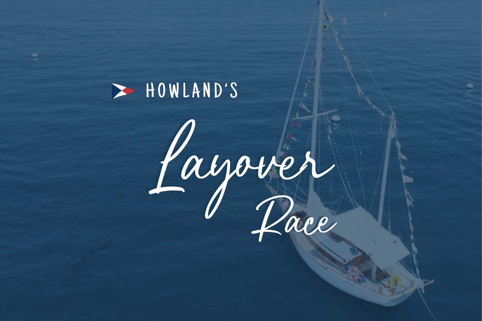 HOWLAND'S LAYOVER RACE